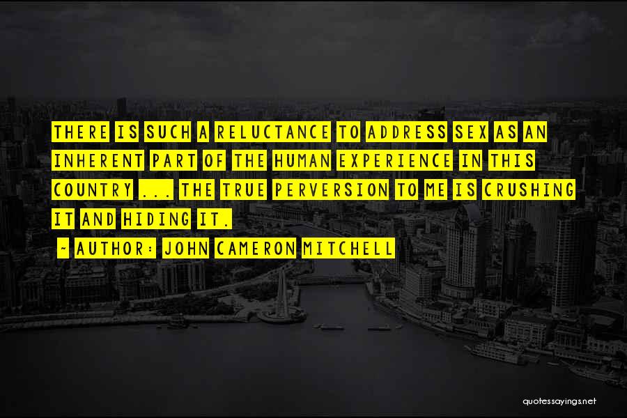 John Cameron Mitchell Quotes: There Is Such A Reluctance To Address Sex As An Inherent Part Of The Human Experience In This Country ...