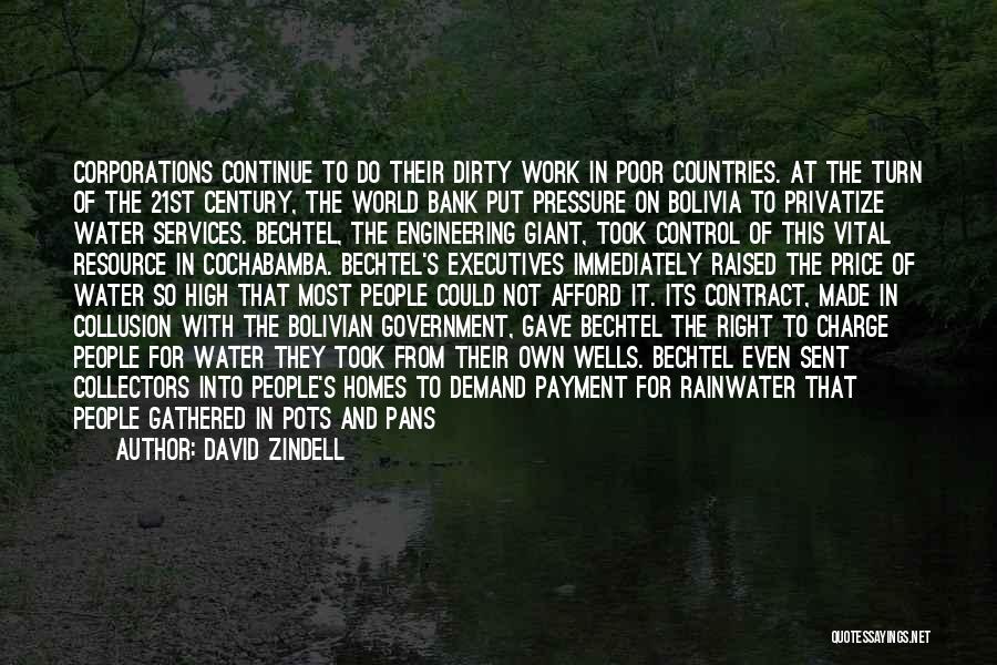 David Zindell Quotes: Corporations Continue To Do Their Dirty Work In Poor Countries. At The Turn Of The 21st Century, The World Bank