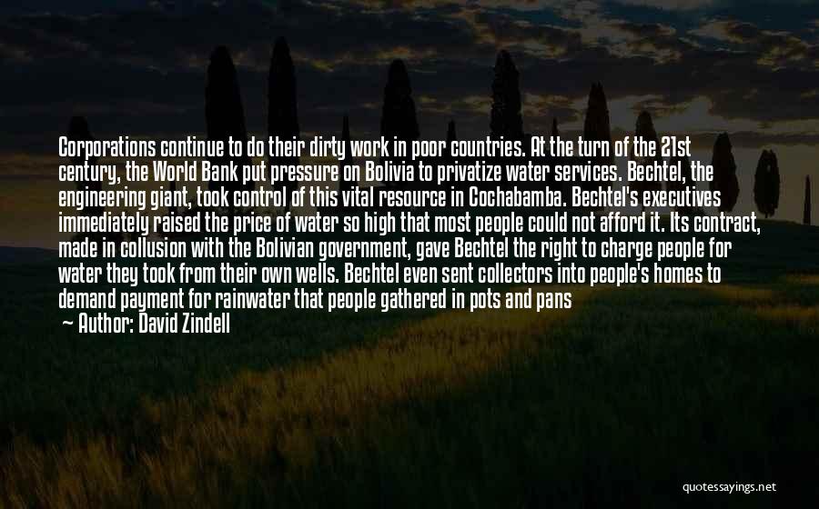 David Zindell Quotes: Corporations Continue To Do Their Dirty Work In Poor Countries. At The Turn Of The 21st Century, The World Bank