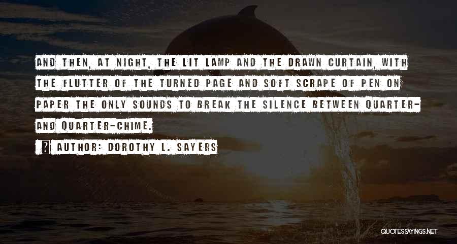 Dorothy L. Sayers Quotes: And Then, At Night, The Lit Lamp And The Drawn Curtain, With The Flutter Of The Turned Page And Soft