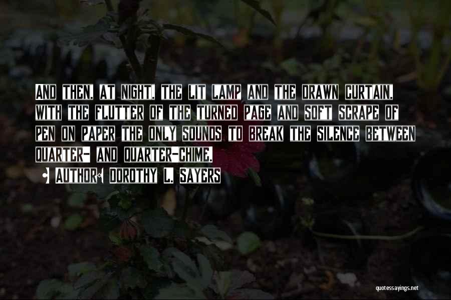 Dorothy L. Sayers Quotes: And Then, At Night, The Lit Lamp And The Drawn Curtain, With The Flutter Of The Turned Page And Soft