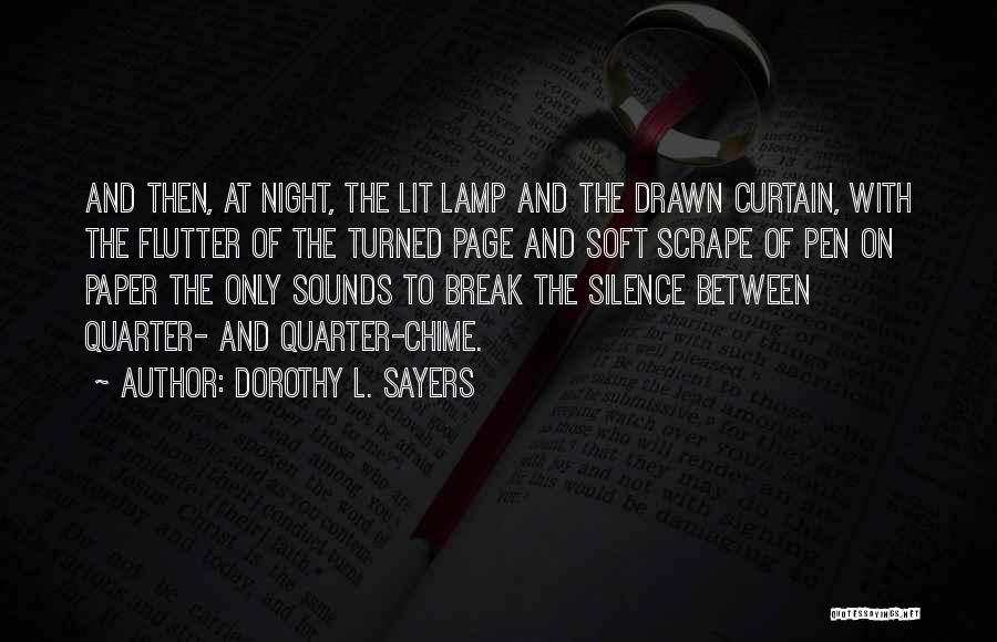 Dorothy L. Sayers Quotes: And Then, At Night, The Lit Lamp And The Drawn Curtain, With The Flutter Of The Turned Page And Soft