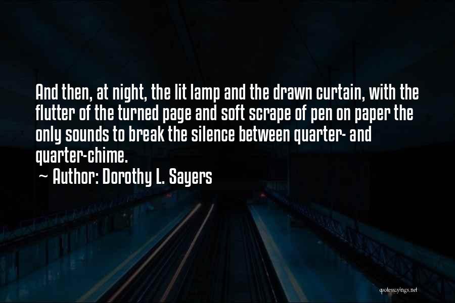 Dorothy L. Sayers Quotes: And Then, At Night, The Lit Lamp And The Drawn Curtain, With The Flutter Of The Turned Page And Soft