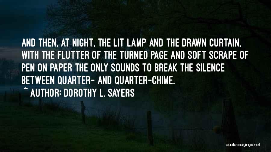 Dorothy L. Sayers Quotes: And Then, At Night, The Lit Lamp And The Drawn Curtain, With The Flutter Of The Turned Page And Soft