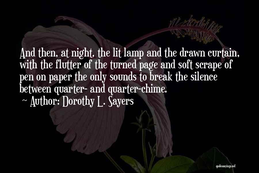 Dorothy L. Sayers Quotes: And Then, At Night, The Lit Lamp And The Drawn Curtain, With The Flutter Of The Turned Page And Soft