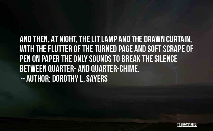 Dorothy L. Sayers Quotes: And Then, At Night, The Lit Lamp And The Drawn Curtain, With The Flutter Of The Turned Page And Soft