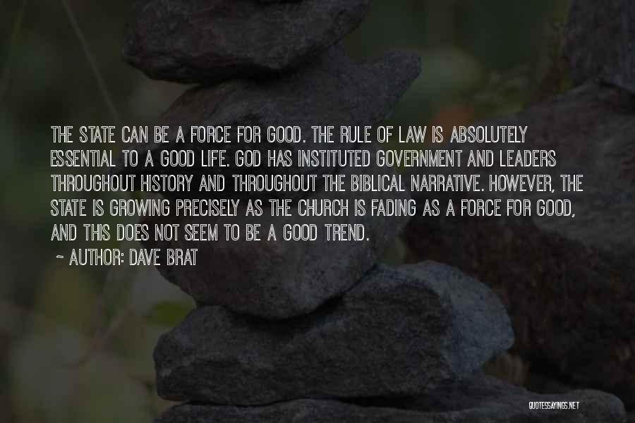 Dave Brat Quotes: The State Can Be A Force For Good. The Rule Of Law Is Absolutely Essential To A Good Life. God