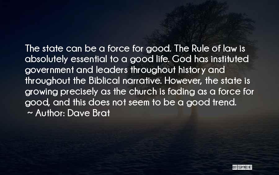 Dave Brat Quotes: The State Can Be A Force For Good. The Rule Of Law Is Absolutely Essential To A Good Life. God