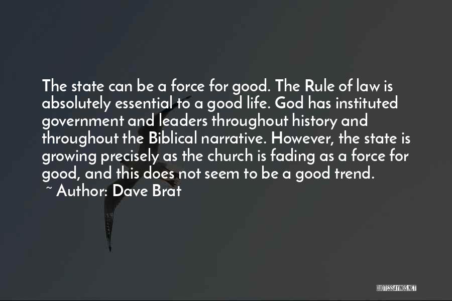 Dave Brat Quotes: The State Can Be A Force For Good. The Rule Of Law Is Absolutely Essential To A Good Life. God