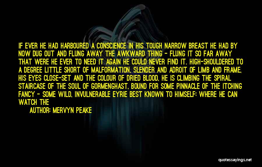 Mervyn Peake Quotes: If Ever He Had Harboured A Conscience In His Tough Narrow Breast He Had By Now Dug Out And Flung