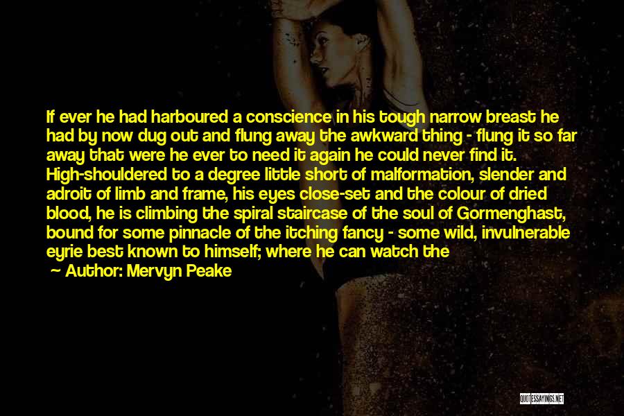 Mervyn Peake Quotes: If Ever He Had Harboured A Conscience In His Tough Narrow Breast He Had By Now Dug Out And Flung
