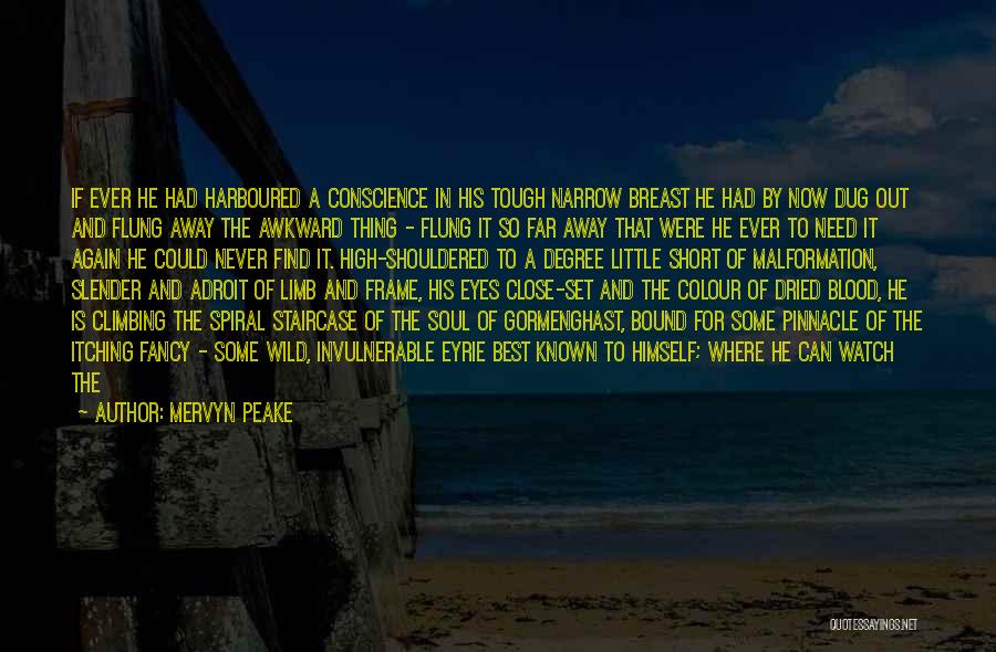 Mervyn Peake Quotes: If Ever He Had Harboured A Conscience In His Tough Narrow Breast He Had By Now Dug Out And Flung