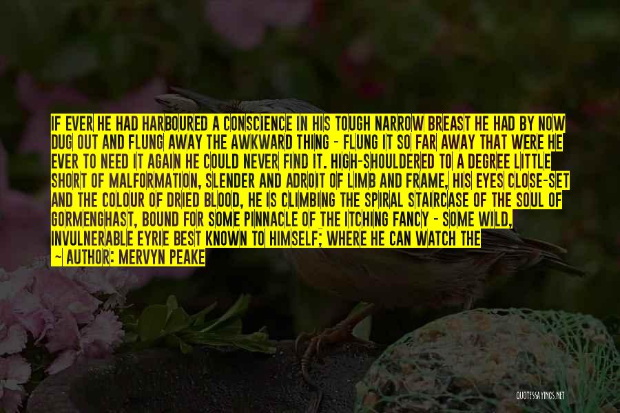 Mervyn Peake Quotes: If Ever He Had Harboured A Conscience In His Tough Narrow Breast He Had By Now Dug Out And Flung