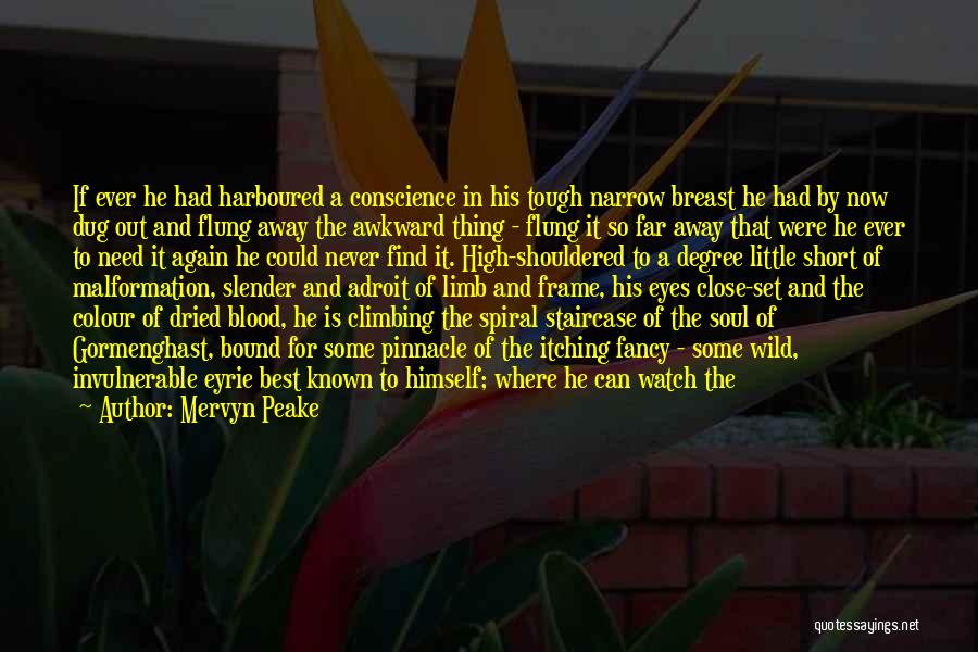 Mervyn Peake Quotes: If Ever He Had Harboured A Conscience In His Tough Narrow Breast He Had By Now Dug Out And Flung