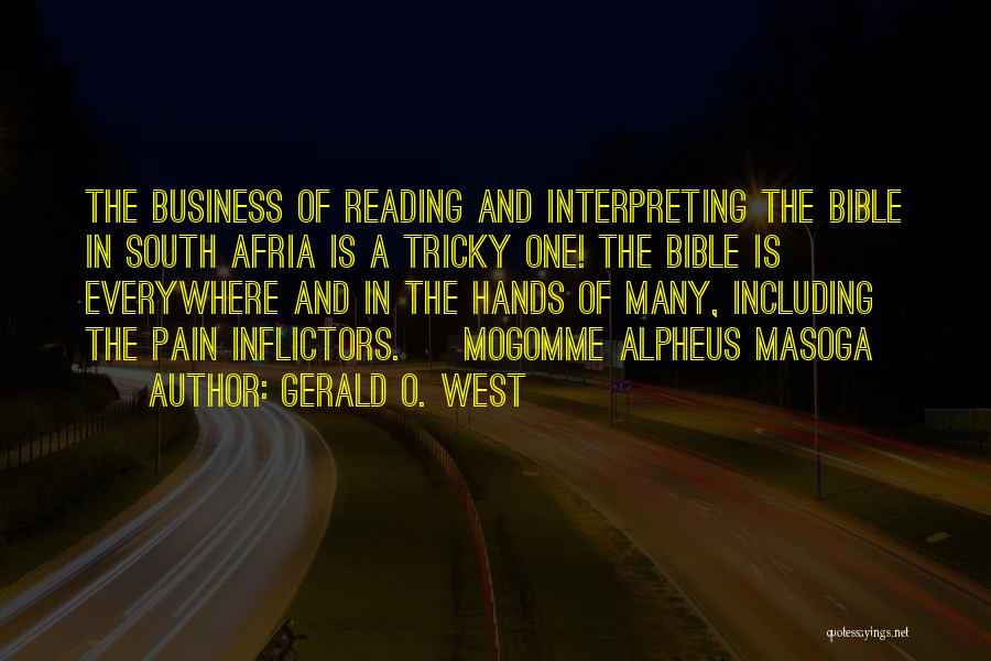 Gerald O. West Quotes: The Business Of Reading And Interpreting The Bible In South Afria Is A Tricky One! The Bible Is Everywhere And