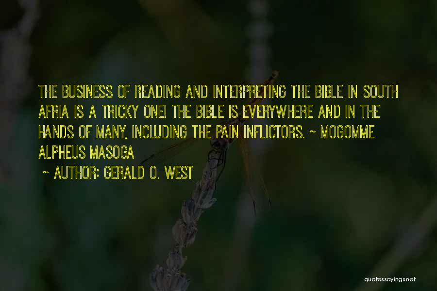 Gerald O. West Quotes: The Business Of Reading And Interpreting The Bible In South Afria Is A Tricky One! The Bible Is Everywhere And