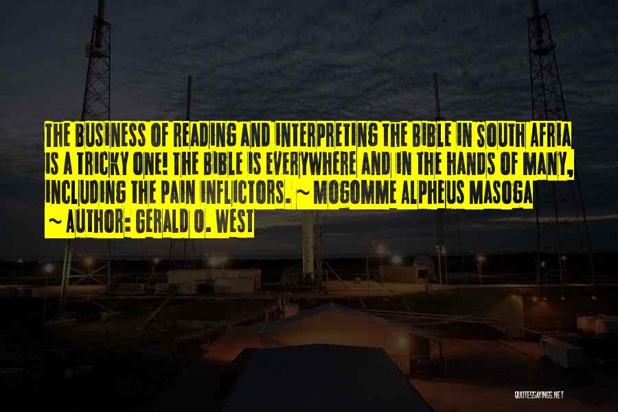 Gerald O. West Quotes: The Business Of Reading And Interpreting The Bible In South Afria Is A Tricky One! The Bible Is Everywhere And
