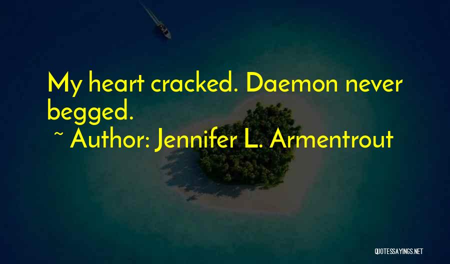 Jennifer L. Armentrout Quotes: My Heart Cracked. Daemon Never Begged.