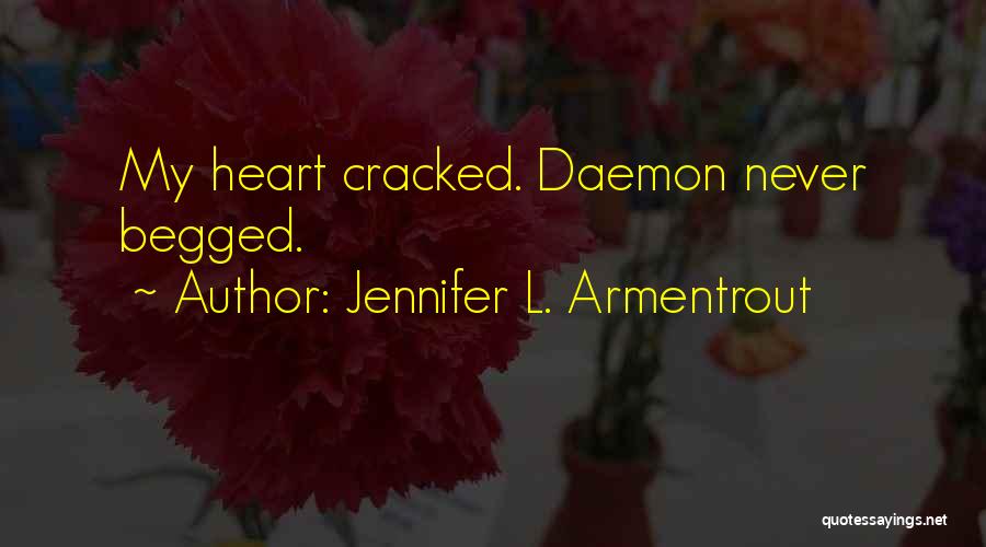 Jennifer L. Armentrout Quotes: My Heart Cracked. Daemon Never Begged.