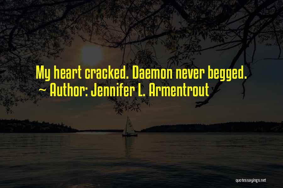 Jennifer L. Armentrout Quotes: My Heart Cracked. Daemon Never Begged.