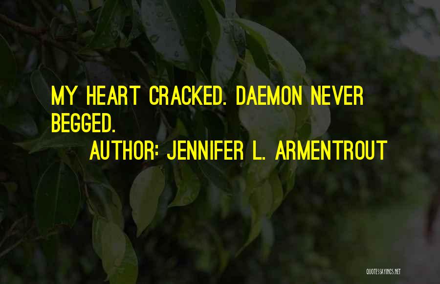 Jennifer L. Armentrout Quotes: My Heart Cracked. Daemon Never Begged.