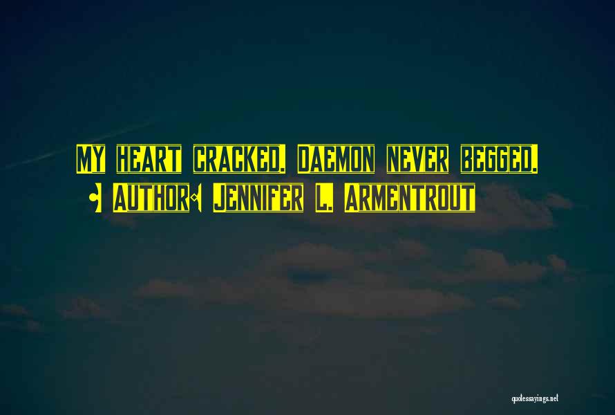 Jennifer L. Armentrout Quotes: My Heart Cracked. Daemon Never Begged.