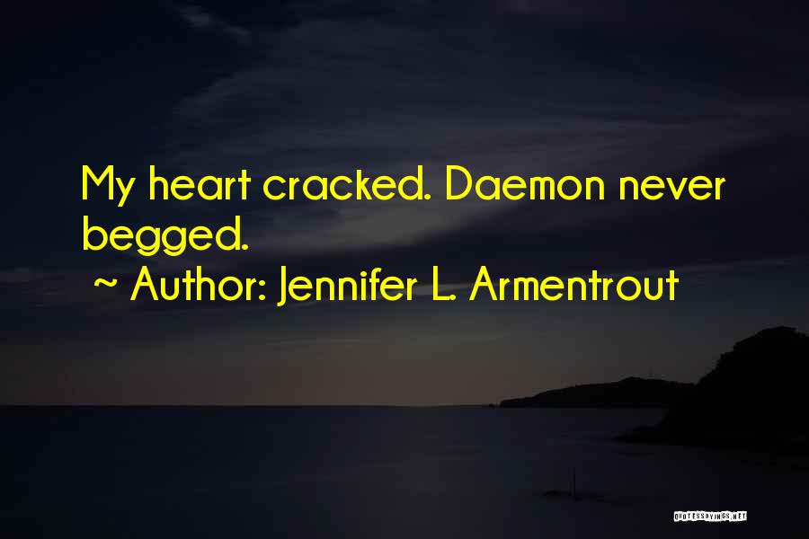 Jennifer L. Armentrout Quotes: My Heart Cracked. Daemon Never Begged.