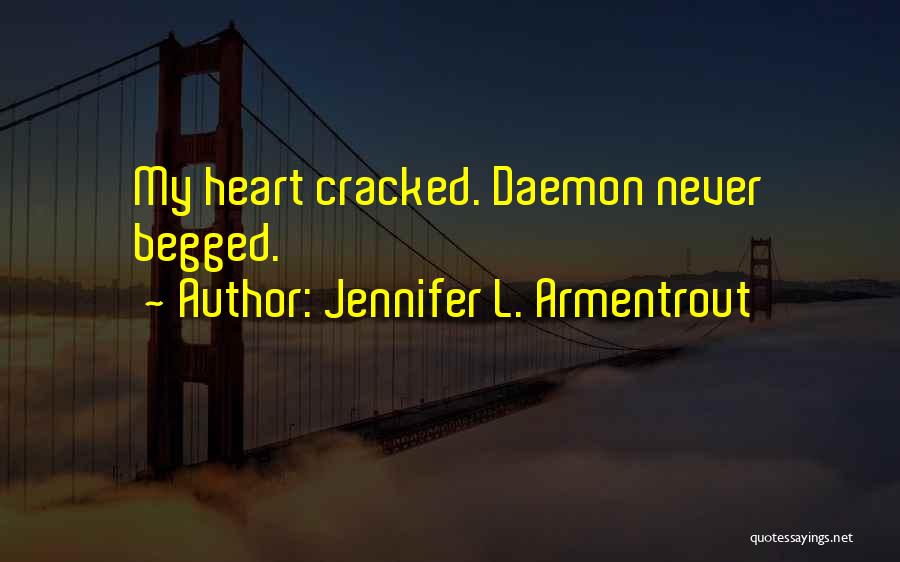 Jennifer L. Armentrout Quotes: My Heart Cracked. Daemon Never Begged.