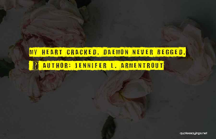 Jennifer L. Armentrout Quotes: My Heart Cracked. Daemon Never Begged.