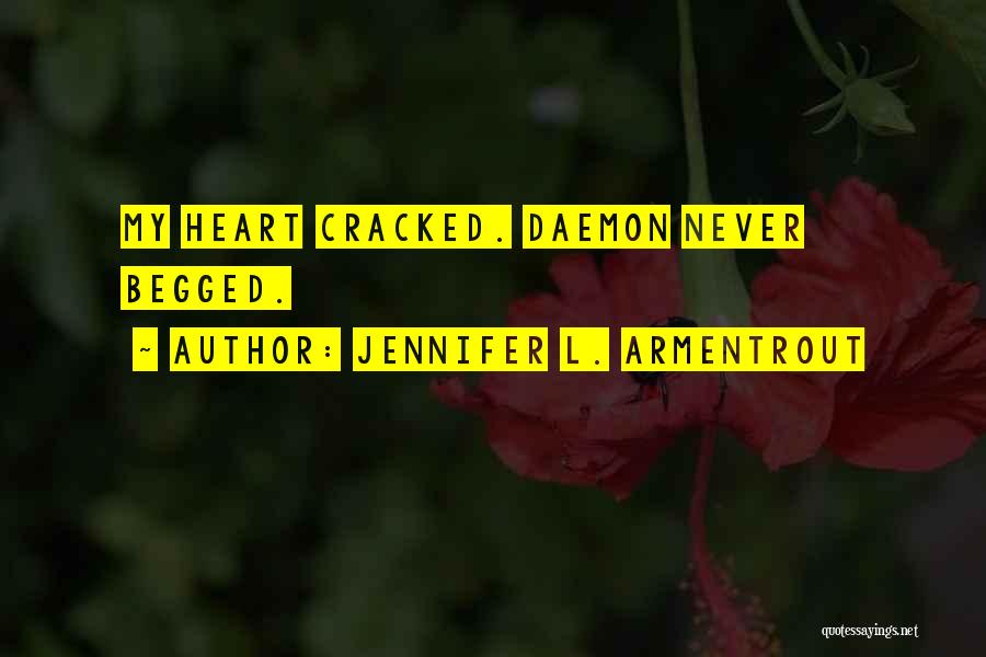 Jennifer L. Armentrout Quotes: My Heart Cracked. Daemon Never Begged.
