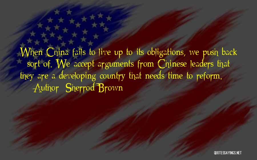 Sherrod Brown Quotes: When China Fails To Live Up To Its Obligations, We Push Back - Sort Of. We Accept Arguments From Chinese