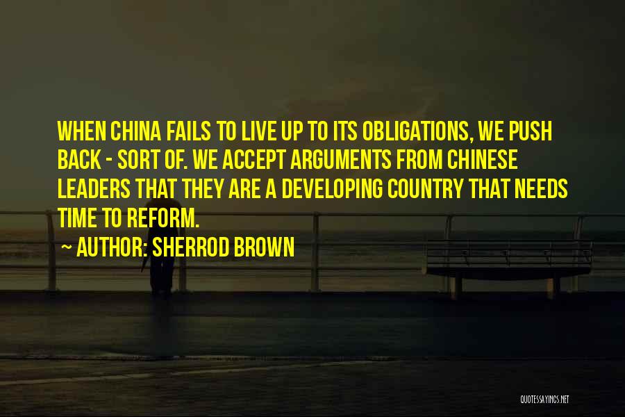 Sherrod Brown Quotes: When China Fails To Live Up To Its Obligations, We Push Back - Sort Of. We Accept Arguments From Chinese
