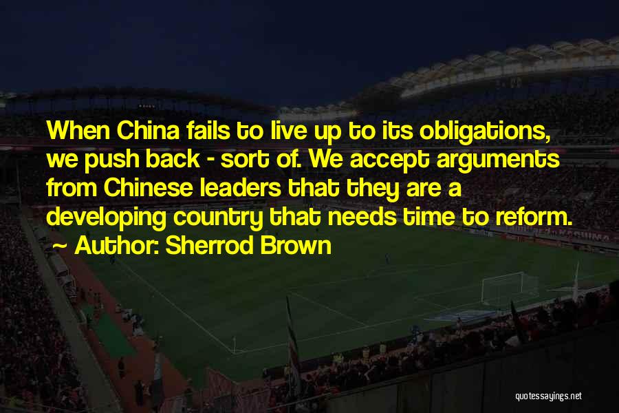 Sherrod Brown Quotes: When China Fails To Live Up To Its Obligations, We Push Back - Sort Of. We Accept Arguments From Chinese