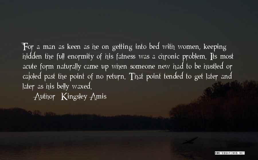 Kingsley Amis Quotes: For A Man As Keen As He On Getting Into Bed With Women, Keeping Hidden The Full Enormity Of His