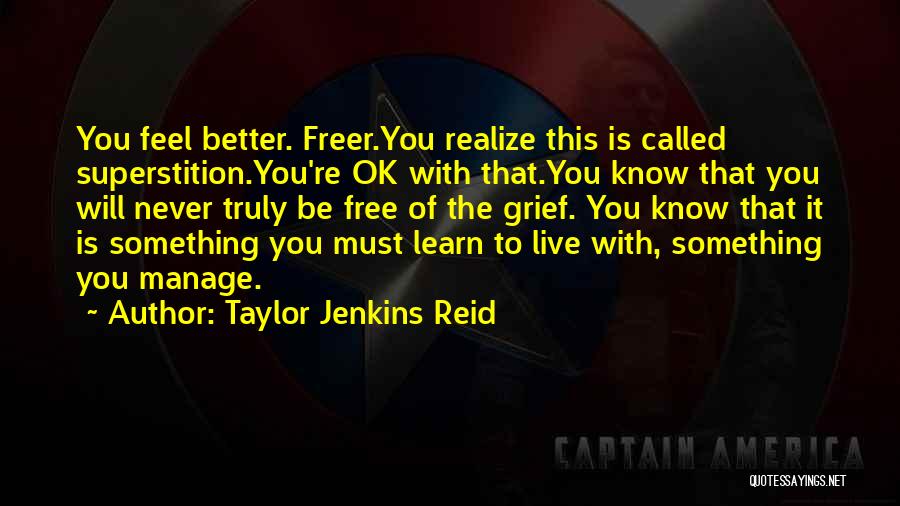 Taylor Jenkins Reid Quotes: You Feel Better. Freer.you Realize This Is Called Superstition.you're Ok With That.you Know That You Will Never Truly Be Free