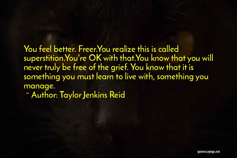 Taylor Jenkins Reid Quotes: You Feel Better. Freer.you Realize This Is Called Superstition.you're Ok With That.you Know That You Will Never Truly Be Free