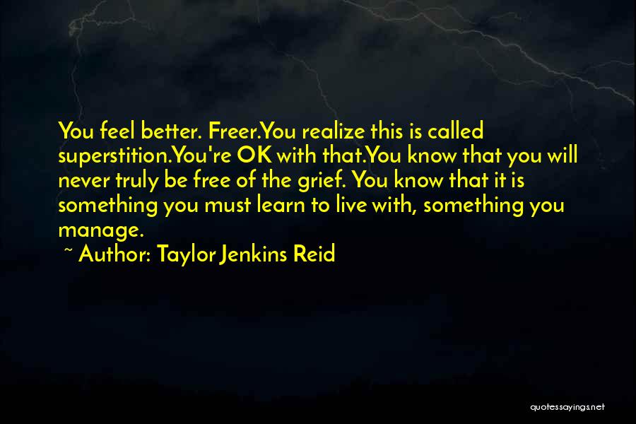 Taylor Jenkins Reid Quotes: You Feel Better. Freer.you Realize This Is Called Superstition.you're Ok With That.you Know That You Will Never Truly Be Free