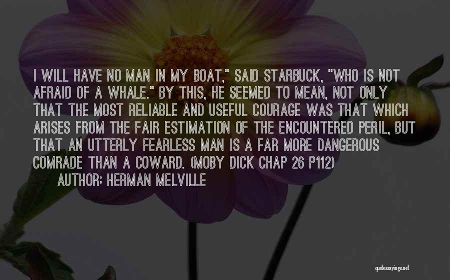 Herman Melville Quotes: I Will Have No Man In My Boat, Said Starbuck, Who Is Not Afraid Of A Whale. By This, He