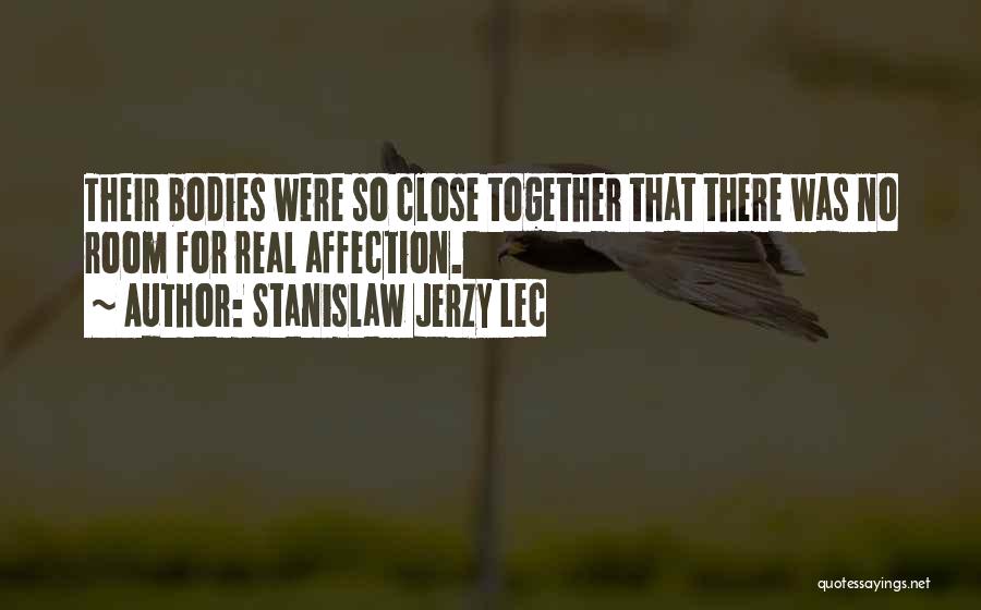 Stanislaw Jerzy Lec Quotes: Their Bodies Were So Close Together That There Was No Room For Real Affection.