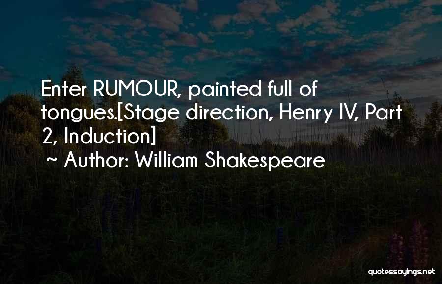 William Shakespeare Quotes: Enter Rumour, Painted Full Of Tongues.[stage Direction, Henry Iv, Part 2, Induction]