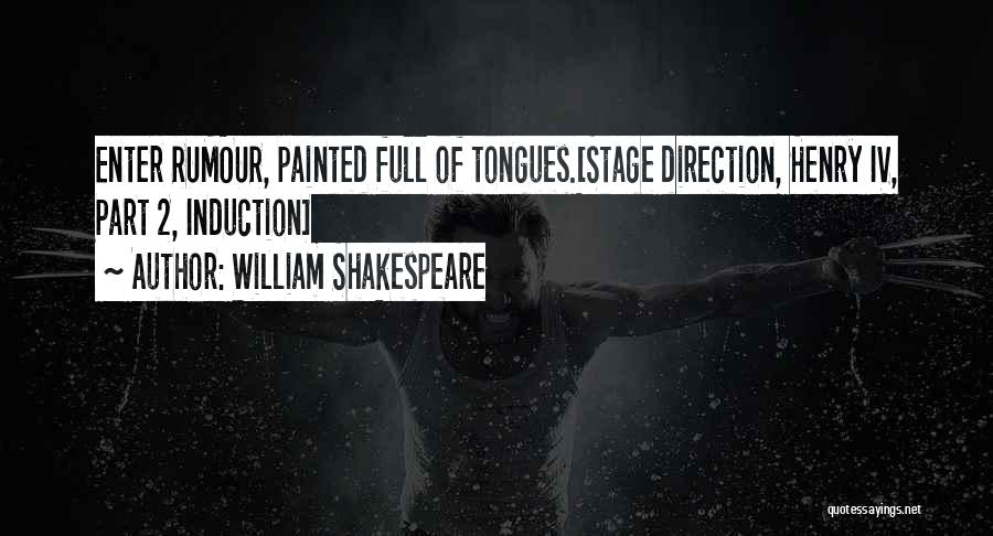 William Shakespeare Quotes: Enter Rumour, Painted Full Of Tongues.[stage Direction, Henry Iv, Part 2, Induction]