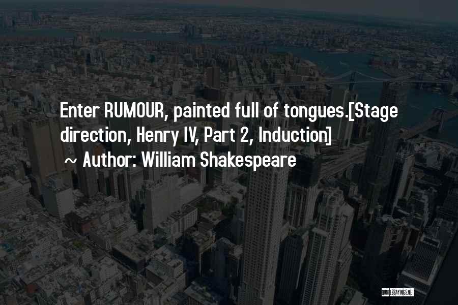 William Shakespeare Quotes: Enter Rumour, Painted Full Of Tongues.[stage Direction, Henry Iv, Part 2, Induction]