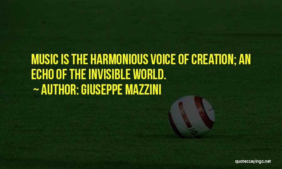 Giuseppe Mazzini Quotes: Music Is The Harmonious Voice Of Creation; An Echo Of The Invisible World.