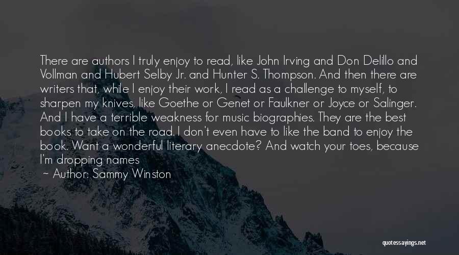 Sammy Winston Quotes: There Are Authors I Truly Enjoy To Read, Like John Irving And Don Delillo And Vollman And Hubert Selby Jr.