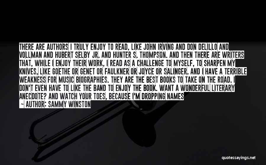 Sammy Winston Quotes: There Are Authors I Truly Enjoy To Read, Like John Irving And Don Delillo And Vollman And Hubert Selby Jr.