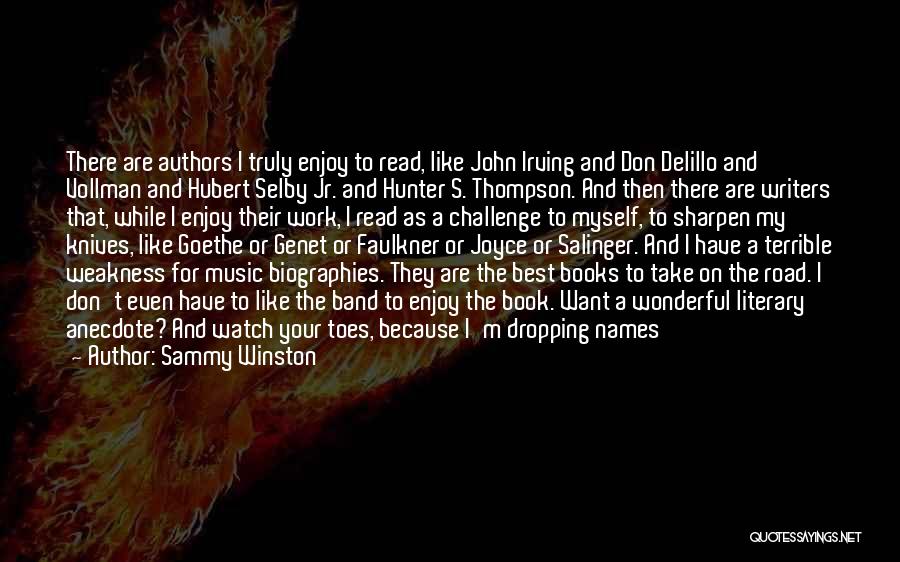 Sammy Winston Quotes: There Are Authors I Truly Enjoy To Read, Like John Irving And Don Delillo And Vollman And Hubert Selby Jr.