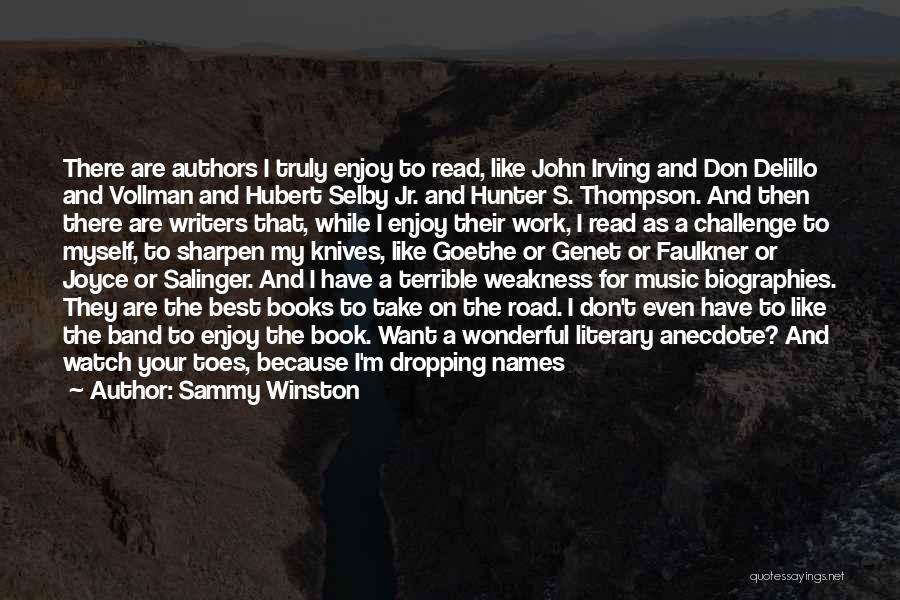 Sammy Winston Quotes: There Are Authors I Truly Enjoy To Read, Like John Irving And Don Delillo And Vollman And Hubert Selby Jr.