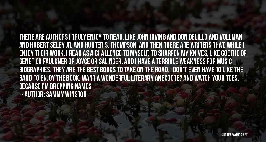 Sammy Winston Quotes: There Are Authors I Truly Enjoy To Read, Like John Irving And Don Delillo And Vollman And Hubert Selby Jr.