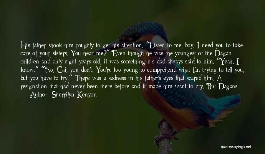 Sherrilyn Kenyon Quotes: His Father Shook Him Roughly To Get His Attention. Listen To Me, Boy. I Need You To Take Care Of