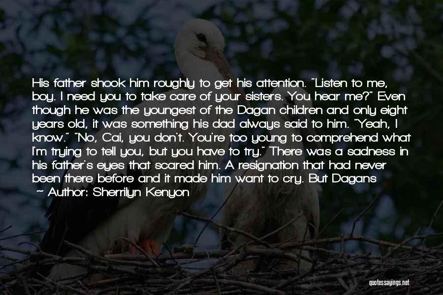 Sherrilyn Kenyon Quotes: His Father Shook Him Roughly To Get His Attention. Listen To Me, Boy. I Need You To Take Care Of